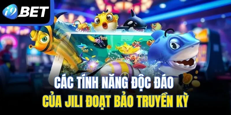 Các tính năng độc đáo của JILI Đoạt Bảo Truyền Kỳ
