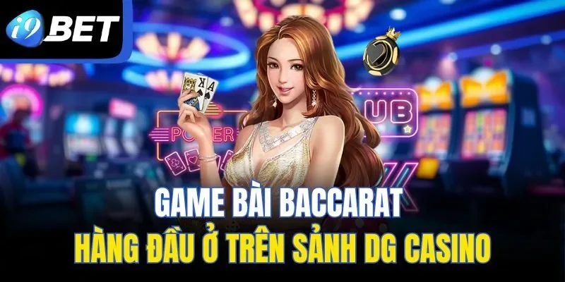Game bài Baccarat hàng đầu ở trên sảnh DG casino