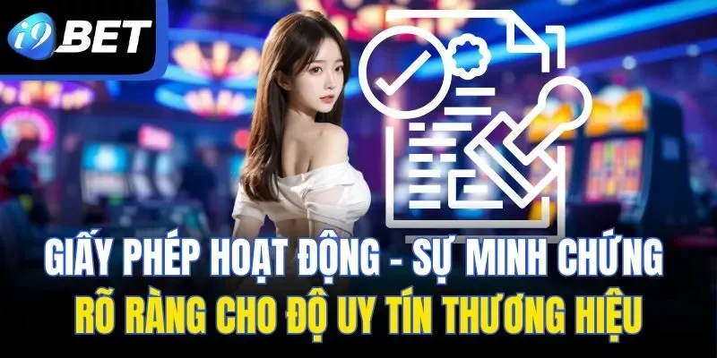 Giấy phép hoạt động - Sự minh chứng rõ ràng cho độ uy tín thương hiệu